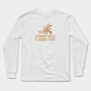 Jesus Will Carry You - Faith Based Christian Quote Long Sleeve T-Shirt